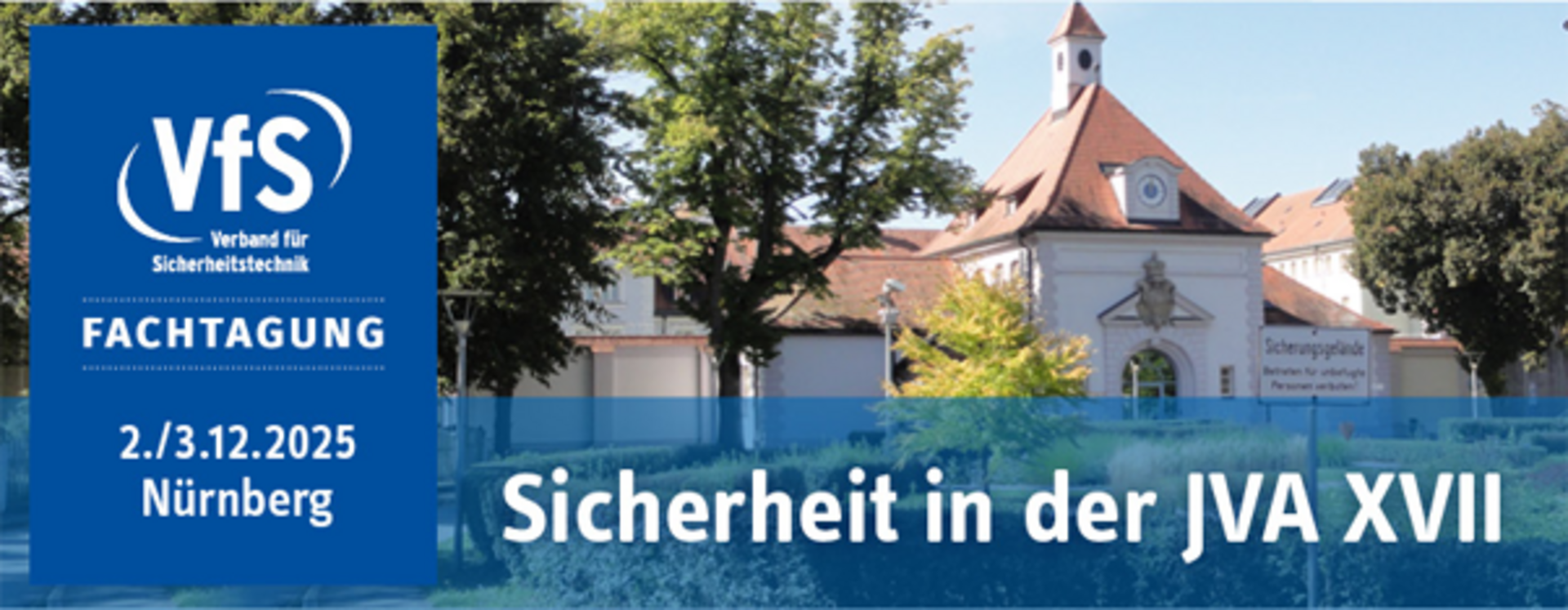 Das VfS Logo mit dem Zusatz Fachtagung und dem Thema "Sicherheit in der JVA XVII". Außerdem ist das Veranstaltungsdatum (2./3.12.2025) und der Veranstaltungsort (Nürnberg) abgebildet. Im Hintergrund ist eine JVA erkennbar. 